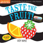 Taste the Fruit! (High Color High Contrast) Indestructibles