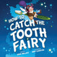 How to Catch the Tooth Fairy (HC)